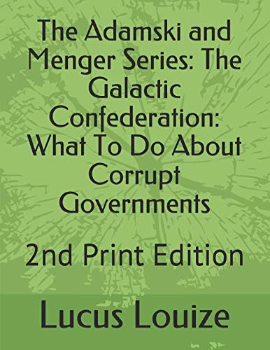 Stock image for The Adamski and Menger Series: The Galactic Confederation: What To Do About Corrupt Governments: 2nd Print Edition for sale by Revaluation Books