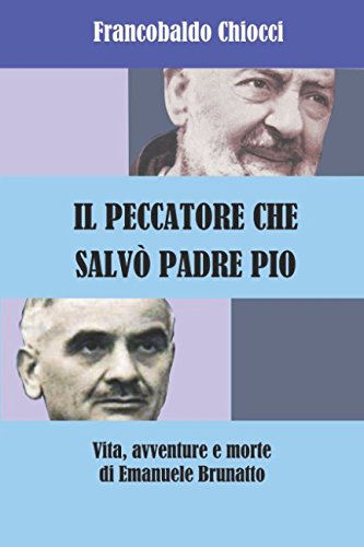 Imagen de archivo de IL PECCATORE CHE SALVO' PADRE PIO: Vita, avventure e morte di Emanuele Brunatto a la venta por Revaluation Books