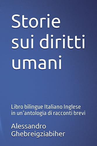 Stock image for Storie sui diritti umani: Libro bilingue Italiano Inglese in unantologia di racconti brevi (Italian Edition) for sale by Big River Books