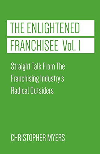 Stock image for The Enlightened Franchisee, Vol. 1: Straight Talk From The Franchising Industry's Radical Outsiders for sale by Your Online Bookstore
