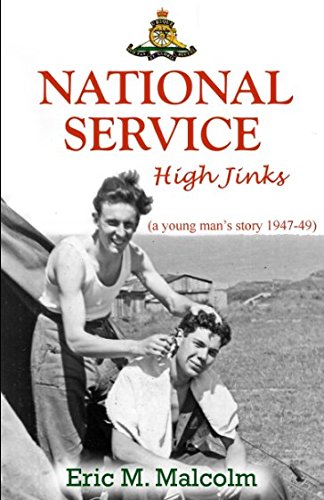 Imagen de archivo de National Service High Jinks (a young man story 1947-49): Black Watch (Perth), Barnard Castle, Gravesend, Stiffkey, Lenton Hurst, Langham, Bostal Heath, Welbeck & Weybourne. a la venta por WorldofBooks