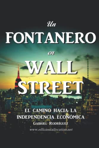 

Un Fontanero en Wall Street: El Camino hacia la Independencia Económica -Language: spanish