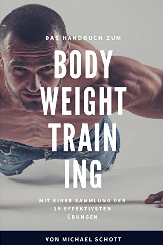 Stock image for Das Handbuch zum Bodyweight Training: Mit einer Sammlung der 19 effektivsten Uebungen for sale by Revaluation Books