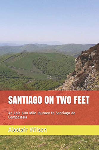Stock image for SANTIAGO ON TWO FEET: An Epic 500 Mile Journey to Santiago de Compostela for sale by Revaluation Books