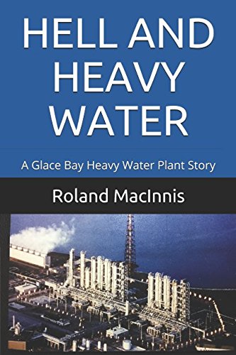 Beispielbild fr HELL AND HEAVY WATER: A Glace Bay Heavy Water Plant Story zum Verkauf von Revaluation Books