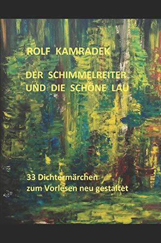 Imagen de archivo de Der Schimmelreiter und die Schne Lau: 33 Dichtermrchen zum Vorlesen neu gestaltet (German Edition) a la venta por Lucky's Textbooks