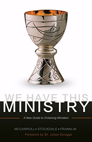 Beispielbild fr We Have This Ministry: A New Guide to Ordaining Ministers zum Verkauf von ThriftBooks-Atlanta