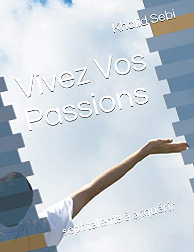 Beispielbild fr Vivez Vos Passions: sept talents  acqurir (French Edition) zum Verkauf von Lucky's Textbooks