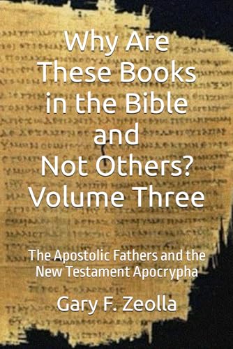Imagen de archivo de Why Are These Books in the Bible and Not Others? Volume Three: The Apostolic Fathers and the New Testament Apocrypha a la venta por Revaluation Books