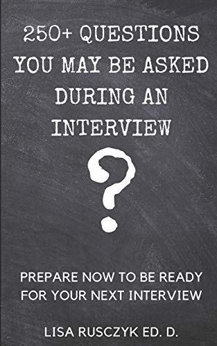 Stock image for 250+ Questions You May Be Asked During an Interview: Prepare Now to be Ready for Your Next Interview (Questions to Ask) for sale by Lucky's Textbooks