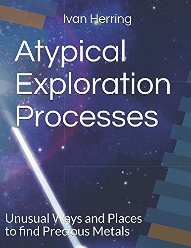 Stock image for Atypical Exploration Processes: Unusual Ways and Places to find Precious Metals (Riches Beneath Your Feet) for sale by Revaluation Books