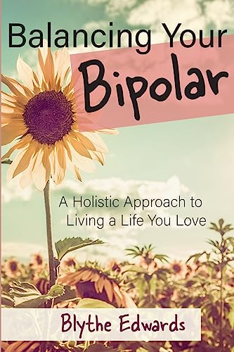 Stock image for Balancing Your Bipolar: A Holistic Approach to Living a Life You Love for sale by SecondSale