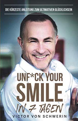 Beispielbild fr Unf*ck Your Smile in 7 Tagen: Die krzeste Anleitung zum ultimativen Glcklichsein zum Verkauf von medimops