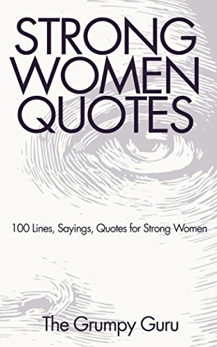 Strong Women Quotes: 100 Lines, Sayings, Quotes for Strong Women - The  Grumpy Guru: 9781983101908 - AbeBooks