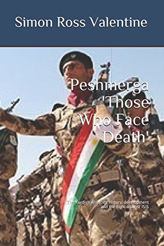 Stock image for Peshmerga 'Those Who Face Death': The Kurdish Army: its history, development and the fight against ISIS for sale by Revaluation Books