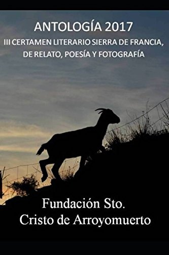 Imagen de archivo de Antologa 2017: III CERTAMEN SIERRA DE FRANCIA (Antologa Certamen Sierra de Francia) a la venta por Revaluation Books