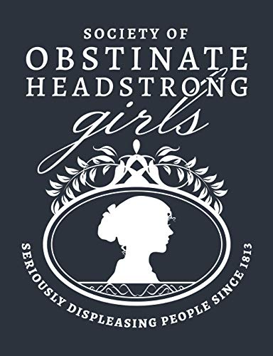 

Society of Obstinate Headstrong Girls - Seriously Displeasing People Since 1813: Pride and Prejudice Jane Austen Journal - Lined Pages [Soft Cover ]