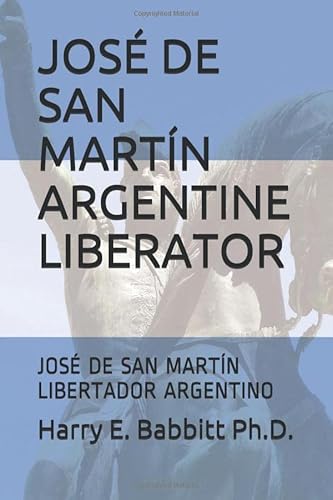 Stock image for JOS DE SAN MARTN ARGENTINE LIBERATOR: JOS DE SAN MARTN LIBERTADOR ARGENTINO (Spanish & Latin American Studies) for sale by Revaluation Books