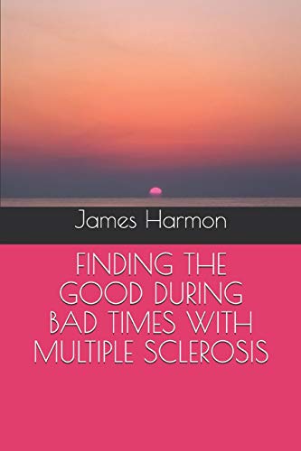 Stock image for FINDING THE GOOD DURING BAD TIMES WITH MULTIPLE SCLEROSIS (My MS Journey) for sale by Lucky's Textbooks
