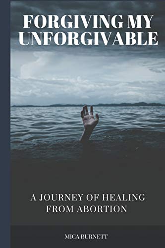 Imagen de archivo de Forgiving My Unforgivable: A Personal Journey to Healing from Abortion a la venta por Lucky's Textbooks