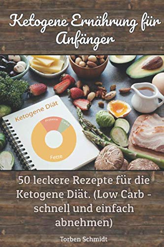 Stock image for Ketogene Ernaehrung fuer Anfaenger: 50 leckere Rezepte fuer die Ketogene Diaet. (Low Carb - schnell und einfach abnehmen) for sale by Revaluation Books