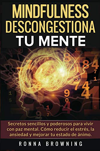 9781983124402: Mindfulness en espaol. Descongestiona tu mente: Secretos sencillos y poderosos para vivir con paz mental. Cmo reducir el estrs, la ansiedad y mejorar tu estado de nimo. (Miedo y Ansiedad)