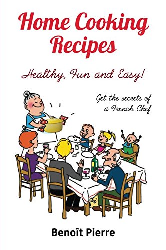 Beispielbild fr Home Cooking Recipes Healthy, Fun and Easy: Get the Secrets of a French Chef zum Verkauf von Revaluation Books