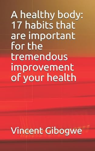 Stock image for A healthy body: 17 habits that are important for the tremendous improvement of your health for sale by Revaluation Books
