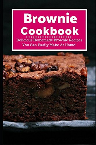 Stock image for Brownie Cookbook: Delicious Homemade Brownie Recipes You Can Easily Make At Home! (Baking Recipes) for sale by Revaluation Books