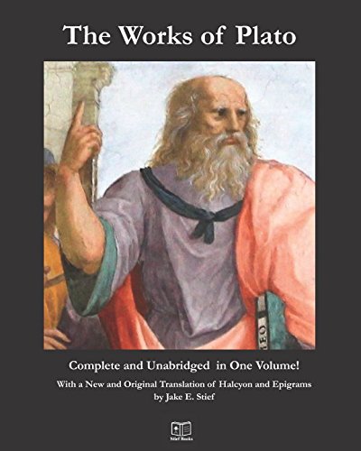 Stock image for The Works of Plato: Complete and Unabridged in One Volume: With a New and Original Translation of Halcyon and Epigrams by Jake E. Stief for sale by BombBooks