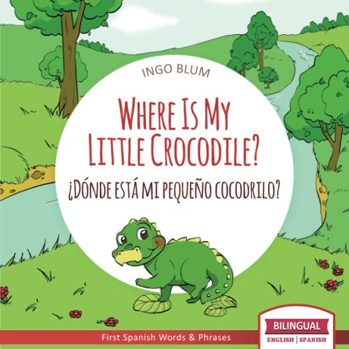 Beispielbild fr Where Is My Little Crocodile? - ¿D nde está mi pequeño cocodrilo?: Bilingual Children's Book Spanish English: 1 (Where is.? - ¿D nde está.?) zum Verkauf von WorldofBooks