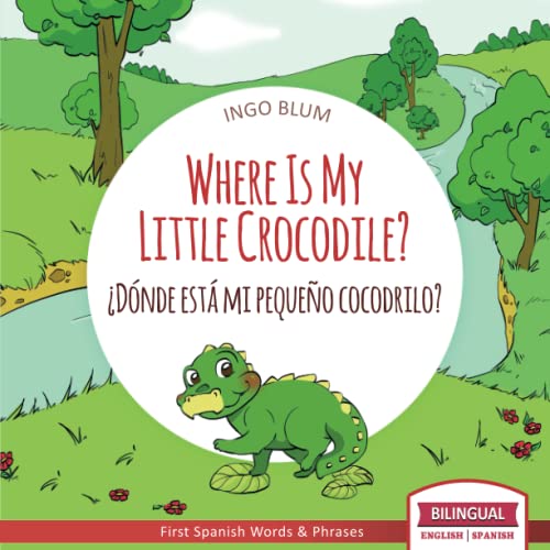 9781983139369: Where Is My Little Crocodile? - Dnde est mi pequeo cocodrilo?: Bilingual Children's Book Spanish English: 1 (Where is.? - Dnde est.?)