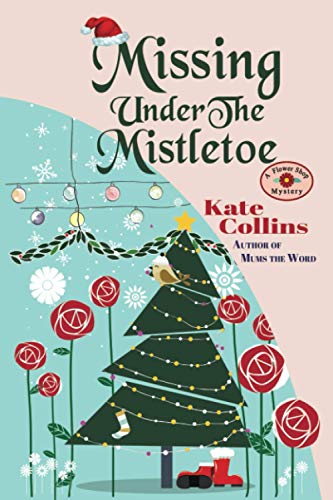 Stock image for Missing Under The Mistletoe: A Flower Shop Mystery Christmas Novella for sale by Half Price Books Inc.