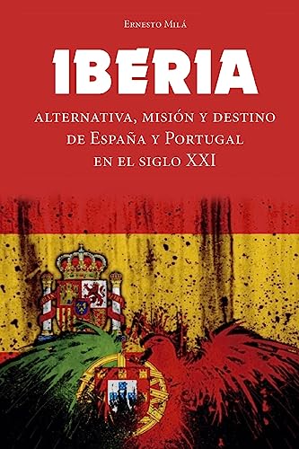 Imagen de archivo de Iberia: Alternativa, Mision y Destino de Espana y Portugal en el Siglo XXI a la venta por THE SAINT BOOKSTORE