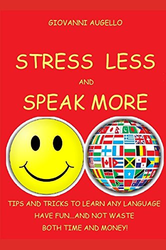 Imagen de archivo de STRESS LESS & SPEAK MORE: Tips and tricks to learn any language, have fun and. not waste your time and money a la venta por Revaluation Books