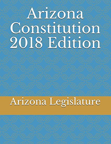 9781983166242: Arizona Constitution 2018 Edition