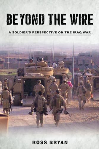 

Beyond the Wire: A Soldier's Perspective on the Iraq War