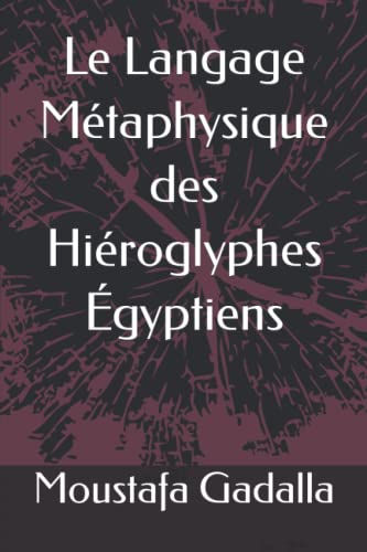 Stock image for Le Langage Mtaphysique des Hiroglyphes gyptiens (French Edition) for sale by Ergodebooks