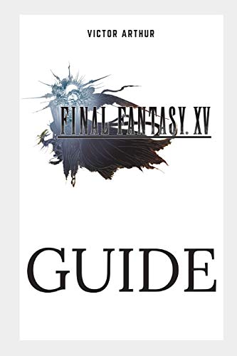 Stock image for Final Fantasy XV Guide: Walkthrough, Side Quests, Bounty Hunts, Food Recipes, Cheats, Secrets and More for sale by ThriftBooks-Dallas