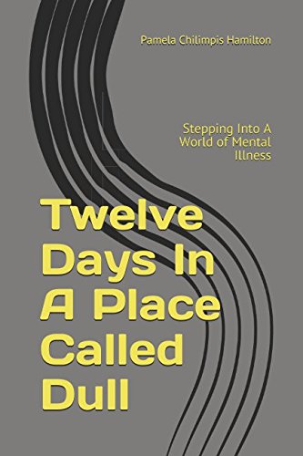 Stock image for Twelve Days In A Place Called Dull: Stepping Into A World of Mental Illness for sale by Revaluation Books