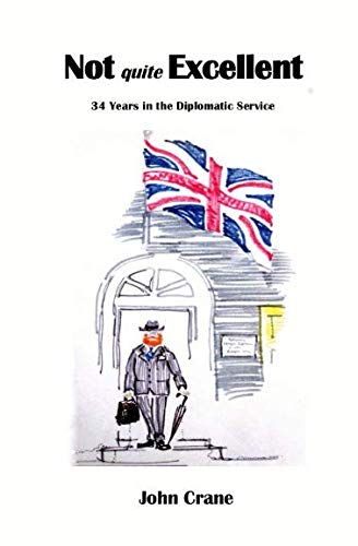 Beispielbild fr Not Quite Excellent: 34 Years in the Diplomatic Service zum Verkauf von WorldofBooks