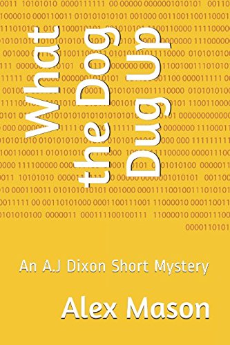 Stock image for What the Dog Dug Up: An A.J Dixon Short Mystery (A.J Dixon Short Mysteries) for sale by Revaluation Books