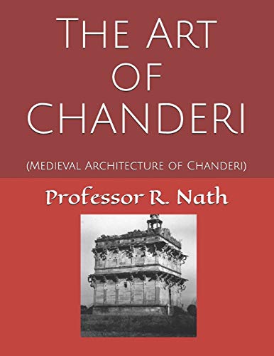 Imagen de archivo de The Art of CHANDERI: (Medieval Architecture of Chanderi) a la venta por Lucky's Textbooks