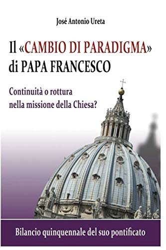 9781983221316: Il "cambio di paradigma" di Papa Francesco: Continuit o rottura nella missione della Chiesa?: Bilancio quinquennale del suo pontificato
