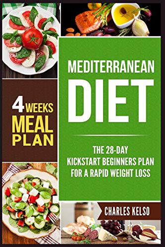 

Mediterranean Diet: The 28-Day Kickstart Beginners Plan for a Rapid Weight Loss (4 Weeks Meal Plan)