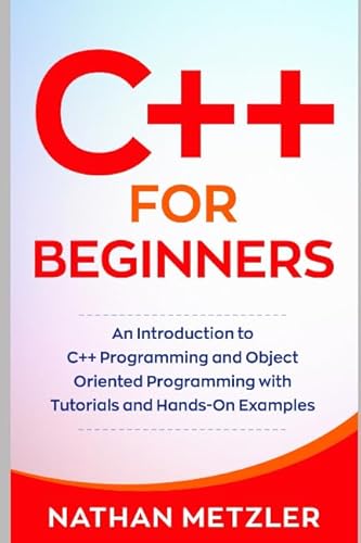 Beispielbild fr C++ for Beginners: An Introduction to C++ Programming and Object Oriented Programming with Tutorials and Hands-On Examples (Programming for Beginners) zum Verkauf von BooksRun