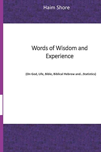 Stock image for Words of Wisdom and Experience: (On God, Life, Bible, Biblical Hebrew andStatistics) for sale by Friends of Johnson County Library