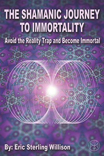 Stock image for The Shamanic Journey to Immortality: Avoid the Reality Trap and Become Immortal for sale by Revaluation Books