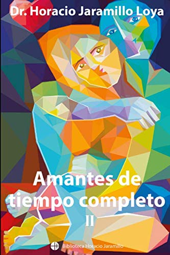 Imagen de archivo de Amantes de Tiempo Completo (II) (Biblioteca Horacio Jaramillo) a la venta por Revaluation Books