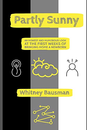 9781983255168: Partly Sunny: An Honest and Humorous Look at the First Weeks of Bringing Home a Newborn